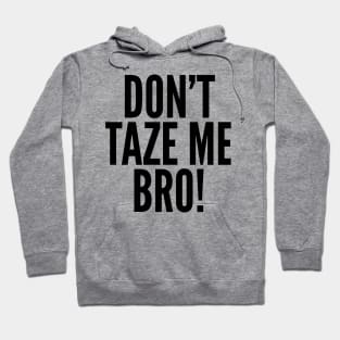 Don't Taze Me Bro! Hoodie